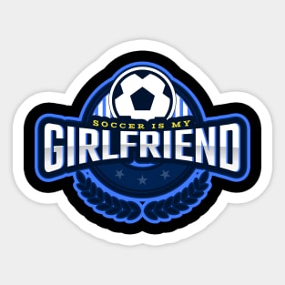 Soccer Is My Girlfriend Sticker